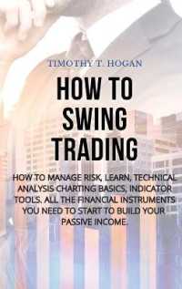 How to Swing Trading : How to Manage Risk, Learn, Technical Analysis Charting Basics, Indicator Tools. All the Financial Instruments You Need to Start to Build Your Passive Income.