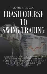 Crash course to SWING TRADING : Build Your Knowledge, Buy One for Long Term Profits, Minimize the Rates of Losses, Learn to Diversify! All Need to Know to Build Your Passive Income.
