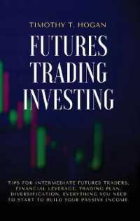 Futures Trading Investing : Tips for Intermediate Futures Traders, Financial Leverage, Trading Plan, Diversification. Everything You Need to Start to Build Your Passive Income.