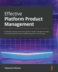 Effective Platform Product Management : An effortless strategy and execution guide for product managers who want to scale their platform business model and grow their customer base