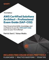 AWS Certified Solutions Architect - Professional Exam Guide (SAP-C02) : Gain the practical skills, knowledge, and confidence to ace the AWS (SAP-C02) exam on your first attempt