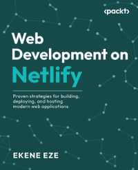 Web Development on Netlify : Proven strategies for building, deploying, and hosting modern web applications