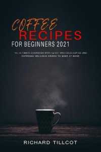Coffee Recipes For Beginners 2021: The Ultimate Cookbook with 94 Hot and Cold Coffee and Espresso Delicious Drinks to Make at Home