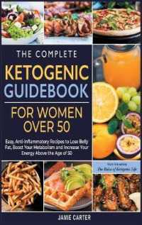 The Complete Ketogenic Guidebook for Women Over 50: Easy， Anti-Inflammatory Recipes to Lose Belly Fat， Boost Your Metabolism and Increase Your Energy