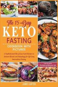 The 15-Day Keto Fasting Cookbook with Pictures: A Sophisticated Mix of Low-Carb Recipes to Activate Ketosis and Autophagy for Life-Long Intermittent F