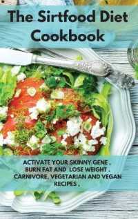 The Sirtfood Diet Cookbook: Activate Your Skinny Gene， Burn Fat and Lose Weight. Carnivore， Vegan and Vegetarian Recipes