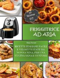 Friggitrice Ad Aria : Ricette Italiane, Facili e Veloci testate da Nonna Nina per una cucina sana e gustosa. Incluse 20 ricette Fit.