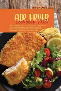 Air Fryer Cookbook 2021: The Ultimate Air Fryer Cookbook for Everybody. Grill， Roast and Eat Tasty Meals Every Day. Lower Your Blood Pressure a