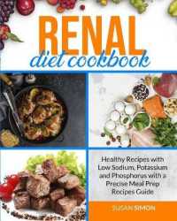 Renal Diet Cookbook: Healthy Recipes with Low Sodium， Potassium and Phosphorus with a Precise Meal Prep Recipes Guide