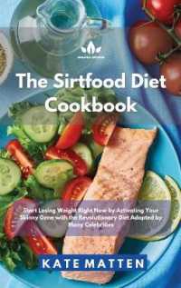 Sirtfood Diet Cookbook : Start Losing Weight Right Now by Activating Your Skinny Gene with the Revolutionary Diet Adopted by Many Celebrities