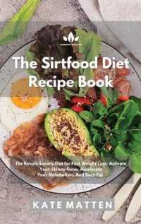 The Sirtfood Diet Recipe Book : The Revolutionary Diet for Fast Weight Loss. Activate Your Skinny Gene, Accelerate Your Metabolism, and Burn Fat.