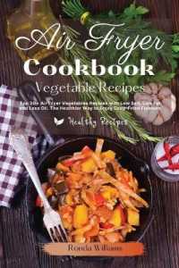 Air Fryer Cookbook - Vegetables Recipes : Top 50+ Air Fryer Vegetables Recipes with Low Salt, Low Fat and Less Oil. the Healthier Way to Enjoy Deep-Fried Flavours