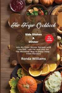 Air Fryer Cookbook - Side Dishes and Dinner : 40+ Air Fryer Dinner Recipes with Low Salt, Low Fat and Less Oil. the Healthier Way to Enjoy Deep-Fried Flavours