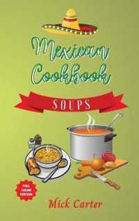 The Mexican Cookbook - Soups : 40+ Easy and Tasty Recipes for Real Home Cooking. Bring to the Table the Authentic Taste and Flavors of Mexican Cuisine