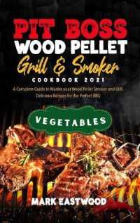 Pit Boss Wood Pellet Grill and Smoker Cookbook 2021 - Vegetables Recipes : A Complete Guide to Master your Wood Pellet Smoker and Grill. Delicious Recipes for the Perfect BBQ