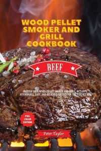 Wood Pellet Smoker and Grill Cookbook - Beef Recipes : Master your Wood Pellet Smoker and Grill. 46 Tasty, Affordable, Easy, and Delicious Recipes for the Perfect BBQ