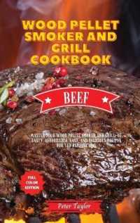 Wood Pellet Smoker and Grill Cookbook - Beef Recipes : Master your Wood Pellet Smoker and Grill. 46 Tasty, Affordable, Easy, and Delicious Recipes for the Perfect BBQ