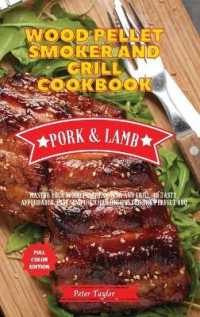 Wood Pellet Smoker and Grill Cookbook - Pork and Lamb Recipes : Master your Wood Pellet Smoker and Grill. 42 Tasty, Affordable, Easy, and Delicious Recipes for the Perfect BBQ