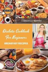 Diabetic Cookbook for Beginners - Breakfast Recipes : 59 Great-tasting, Easy, and Healthy Recipes for Every Day