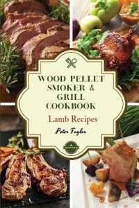 Wood Pellet Smoker and Grill Cookbook - Lamb Recipes : Smoker Cookbook for Smoking and Grilling, the Most 44 Delicious Pellet Grilling BBQ Lamb Recipes for Your Whole Family (Healthy Recipes)