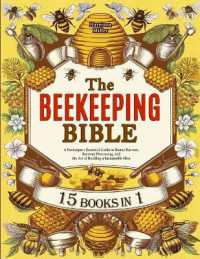 The Beekeeping Bible : A Beekeeper's Essential Guide to Honey Harvest， Beeswax Processing， and the Art of Building a Sustainable Hive