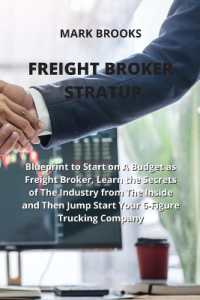Freight Broker Stratup : Blueprint to Start on a Budget as Freight Broker, Learn the Secrets of the Industry from the inside and Then Jump Start Your 6-Figure Trucking Company