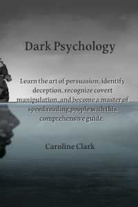 Dark Psychology : Learn the art of persuasion, identify deception, recognize covert manipulation, and become a master of speed reading people with this comprehensive guide.