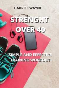 Strenght over 40 : Simple and Effective Training Workout