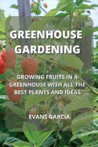 Greenhouse Gardening : Growing Fruits in a Greenhouse with All the Best Plants and Ideas