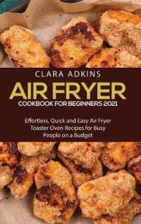 Air Fryer Cookbook for Beginners 2021: Effortless， Quick and Easy Air Fryer Toaster Oven Recipes for Busy People on a Budget