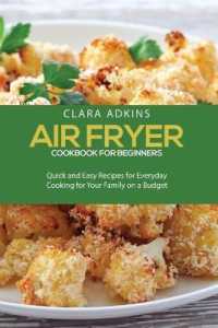 Air Fryer Cookbook For Beginners: Quick and Easy Recipes for Everyday Cooking for Your Family on a Budget