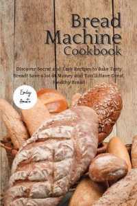 The Bread Machine Cookbook: Discover Secret and Easy Recipes to Bake Tasty Bread! Save a lot of money and you'll have great， healthy bread!