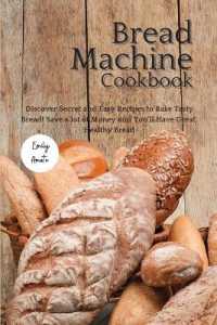 The Bread Machine Cookbook: Discover Secret and Easy Recipes to Bake Tasty Bread! Save a lot of money and you'll have great， healthy bread!