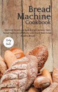 The Bread Machine Cookbook: Discover Secret and Easy Recipes to Bake Tasty Bread! Save a lot of money and you'll have great， healthy bread!
