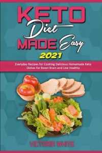Keto Diet Made Easy 2021: Everyday Recipes for Cooking Delicious Homemade Keto Dishes for Boost Brain and Live Healthy