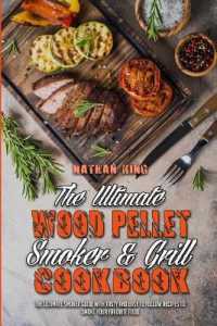 The Ultimate Wood Pellet Smoker and Grill Cookbook : The Ultimate Smoker Guide with Tasty and Easy to Follow Recipes to Smoke Your Favorite Food
