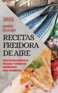 Recetas Freidora de Aire 2021 (Air Fryer Recipes Spanish Edition) : Recetas Saludables de Pescado Y Mariscos Sin Esfuerzo Para Su Freidora