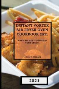 Instant Vortex Air Fryer Oven Cookbook 2021 : Many Recipes to Surprise Your Guests