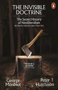 The Invisible Doctrine : The Secret History of Neoliberalism (& How It Came to Control Your Life)