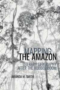 Mapping the Amazon : Literary Geography after the Rubber Boom (American Tropics: Towards a Literary Geography)