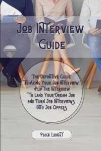 Job Interview Guide: The Definitive Guide to Acing Your Job Interview. Flip the Interview to Land Your Dream Job and Turn Job Interviews In