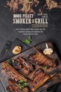 Wood Pellet Smoker and Grill Cookbook : The Complete Wood Pellet Smoker and Grill Cookbook. Delicious Recipes for the Perfect BBQ at Home