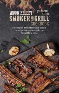 Wood Pellet Smoker and Grill Cookbook : The Complete Wood Pellet Smoker and Grill Cookbook. Delicious Recipes for the Perfect BBQ at Home
