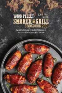 Wood Pellet Smoker and Grill Cookbook 2021 : The Ultimate Guide to Master the Barbecue Like a Pro with Tasty and Easy Recipes