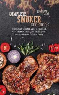 Complete smoker cookbook : The Ultimate Complete Guide to Master the Art of Barbecue, Grilling, and smoking meat. Delicious Recipes for All the Family