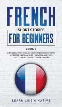 French Short Stories for Beginners Book 5 : Over 100 Dialogues and Daily Used Phrases to Learn French in Your Car. Have Fun & Grow Your Vocabulary, with Crazy Effective Language Learning Lessons (French for Adults)