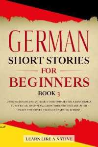 German Short Stories for Beginners Book 3 : Over 100 Dialogues and Daily Used Phrases to Learn German in Your Car. Have Fun & Grow Your Vocabulary, with Crazy Effective Language Learning Lessons (German for Adults)
