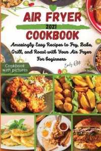 Air fryer Cookbook: Amazingly Easy Recipes to Fry， Bake， Grill， and Roast with Your Air Fryer For beginners