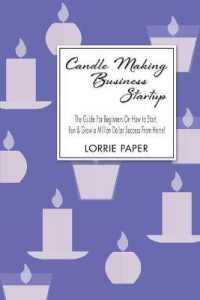 Candle Making Business Startup: The Guide For Beginners On How to Start， Run And Grow a Million Dollar Success From Home!