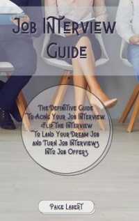 Job Interview Guide: The Definitive Guide to Acing Your Job Interview. Flip the Interview to Land Your Dream Job and Turn Job Interviews In